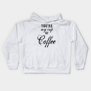 you are my cup of coffee Kids Hoodie